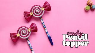 DIY Candy Pencil Topper | DIY Pencil Topper | Pencil Candy