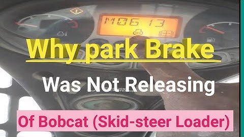 Why Park Brake Was Not Releasing Of Bobcat (Skid-steer Loader )