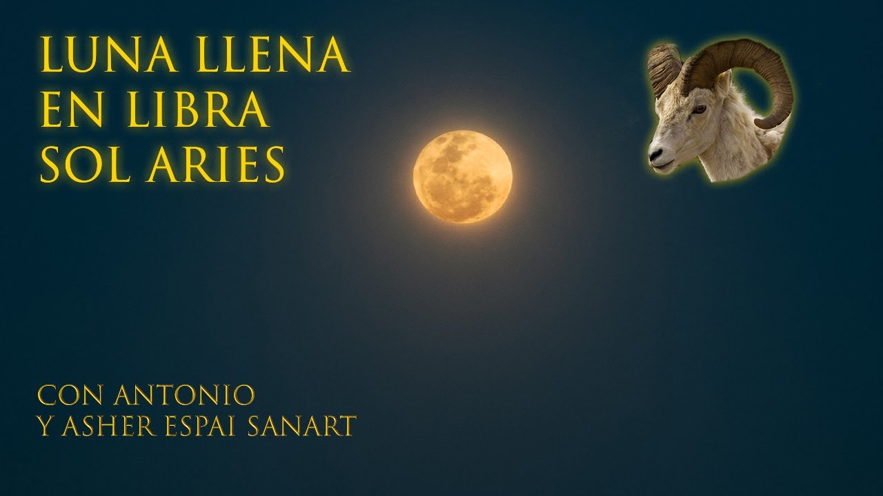 LUNA LLENA EN LIBRA DEL MES DE ARIES - YouTube