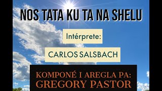 Video thumbnail of "Nos Tata Ku Ta Na Shelu -  intérprete Carlos Salsbach"