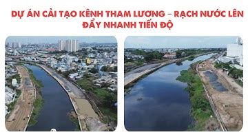 DỰ ÁN CẢI TẠO KÊNH THAM LƯƠNG – RẠCH NƯỚC LÊN ĐẨY NHANH TIẾN ĐỘ