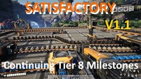 Episode 18: Continuing Tier 8 Milestones | Satisfactory