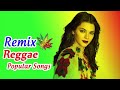 New popular reggae remix 2018