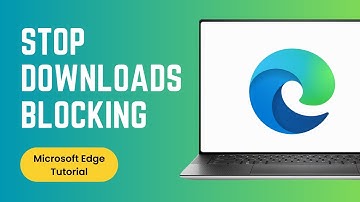 How to Stop Microsoft Edge from Blocking Downloads