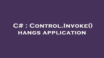 C# : Control.Invoke() hangs application