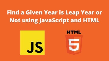 Find a Given Year is Leap Year or Not using JavaScript and HTML