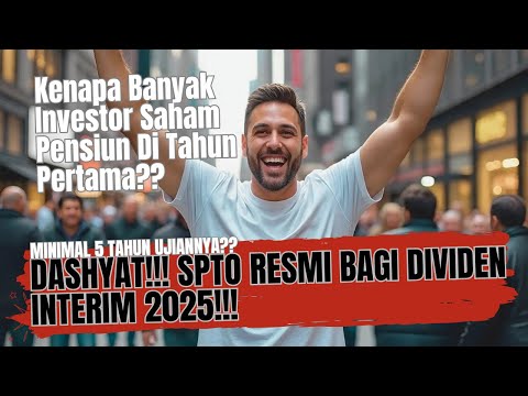 Dashyat!!! SPTO Resmi Bagikan Dividen Interim 2025!-Kenapa Banyak Investor Pensiun Di Tahun Pertama?