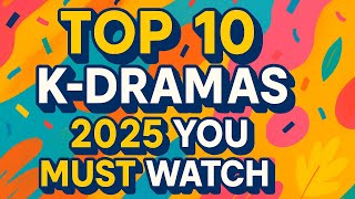 Top 10 K-Dramas to Binge in 2025 | Addictive Shows You Just Can’t Skip! #KDrama
