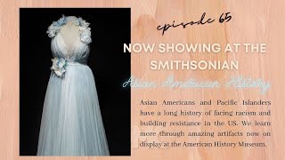 EP 65 Asian American History On Display at Smithsonian