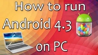 How to run Android 4.3 on your PC or laptop