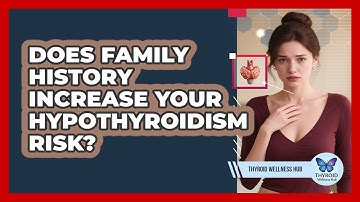 Does Family History Increase Your Hypothyroidism Risk? - Thyroid Wellness Hub