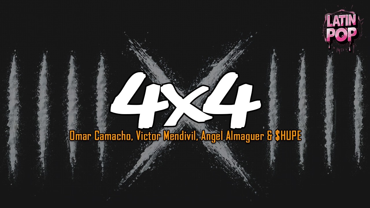 4x4 - Omar Camacho, Angel Almaguer, Victor Mendivil y $HUPE (Letra)