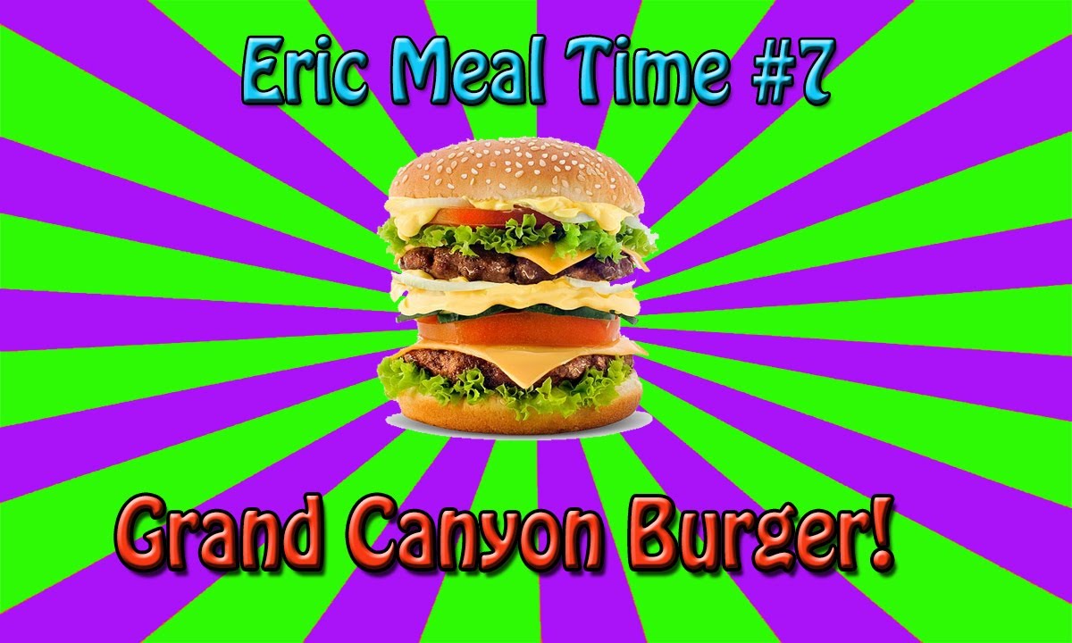Grand Canyon Burger - Eric Meal Time #7