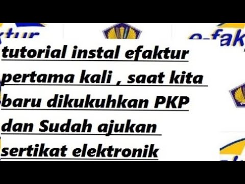 CARA INSTAL APLIKASI EFAKTUR UNTUK PERTAMA KALI (PERUSAHAAN YANG BARU PKP 2019)