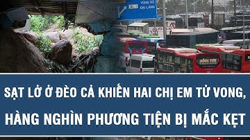 Sạt lở ở đèo Cả khiến hai chị em tử vong, hàng nghìn phương tiện bị mắc kẹt