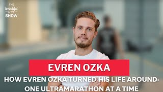 How Evren Ozka Turned His Life Around: One Ultramarathon At A Time