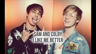 Sam and Colby || i like me better