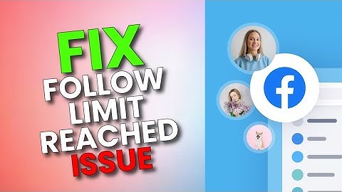 How to Fix Follow Limit Reached on Facebook 2025?