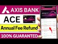 Ace Credit Card Annual Charges Refund | Axis Bank Credit Card Annual Fee Reversal 2025