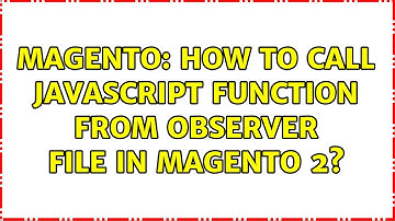 Magento: How to call javascript function from Observer file in Magento 2?