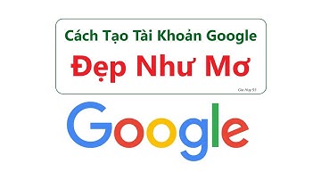 Cách Tạo Tài Khoản Google Đẹp, Dễ Nhớ, Chuẩn Nhất - Đây Là Cách Tạo CHUẨN NHẤT