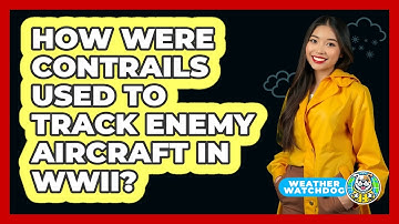 How Were Contrails Used To Track Enemy Aircraft In WWII? - Weather Watchdog