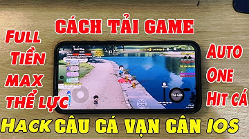 Cách tải Câu Cá Vạn Cân trên ios/android | Cách hack Câu Cá Vạn Cân Vô hạn Tiền Auto Câu Cá OneHit