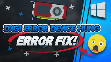 FIX DXGI ERROR DEVICE HUNG Error in Windows 10/8/7 - [2025]
