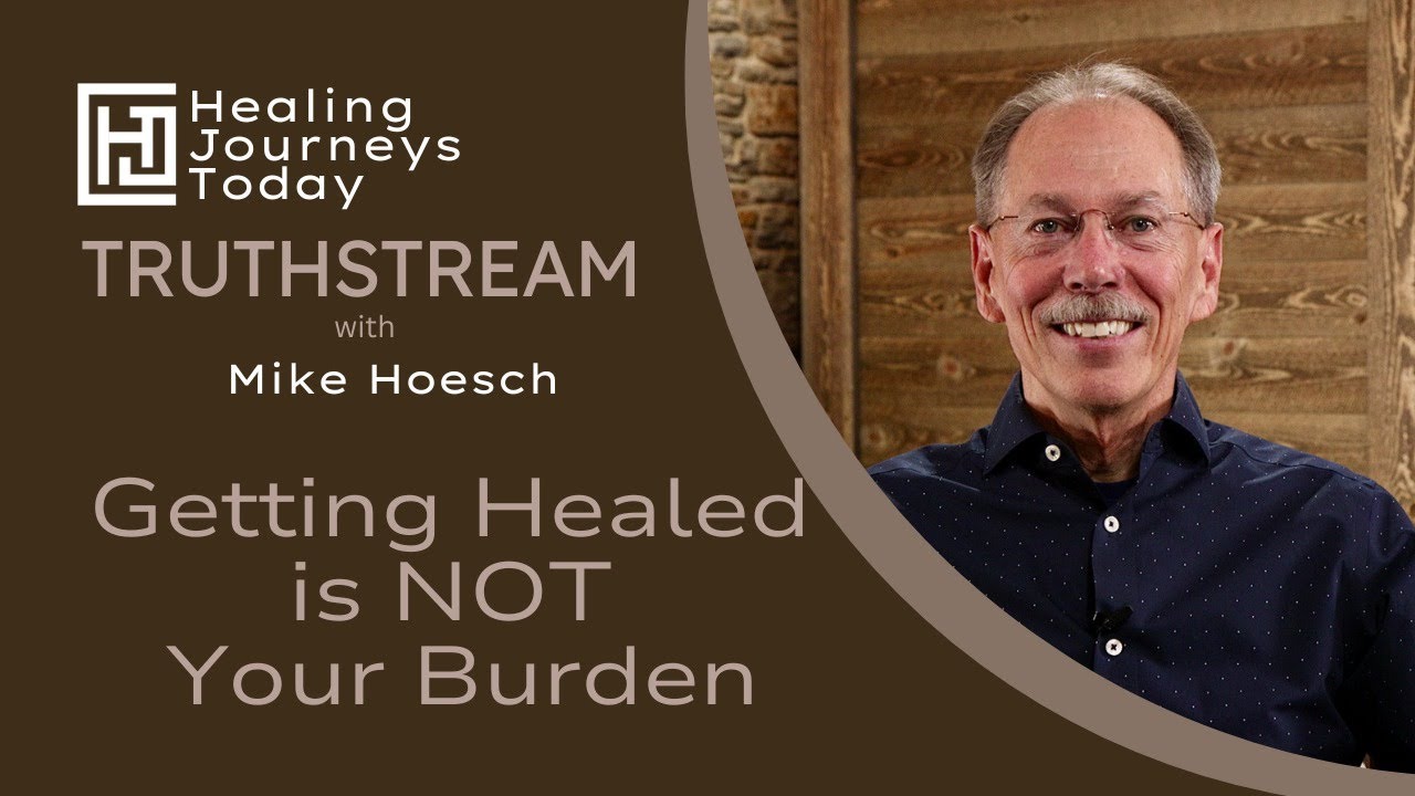 Getting Healed Is Not Your Burden | Mike Hoesch