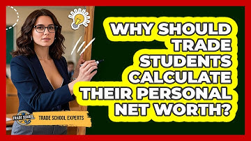Why Should Trade Students Calculate Their Personal Net Worth? - Trade School Experts
