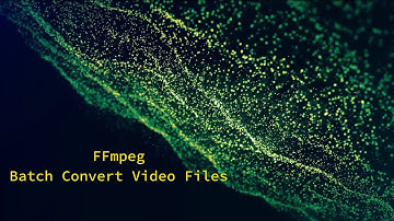 FFmpeg Batch Convert Video Files