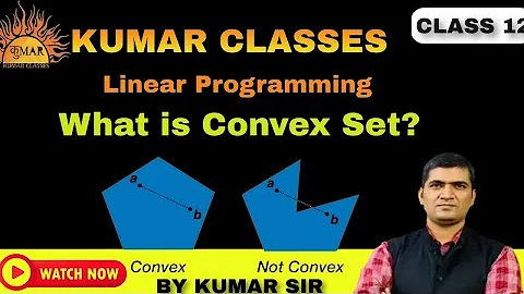 class 12th-what is convex set?linear programming!kumar classes