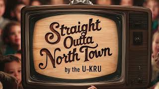Straight Outta North Town The U Kru