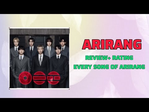 ARIRANG ALBUM REVIEW || RATING ARIRANG ALBUM SONGS