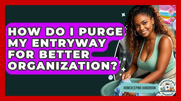 How Do I Purge My Entryway For Better Organization? - Homekeeping Handbook