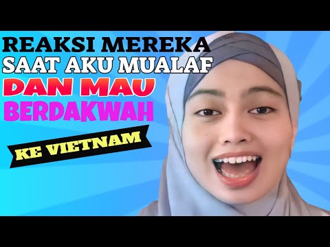 REAKSI ORANG TUAKU SAAT AKU INGIN MENYEBARKAN ISLAM KE VIETNAM