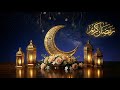 Ramadan Kareem 2026 1447 H Deeply Relaxing Ramadan Instrumental Music