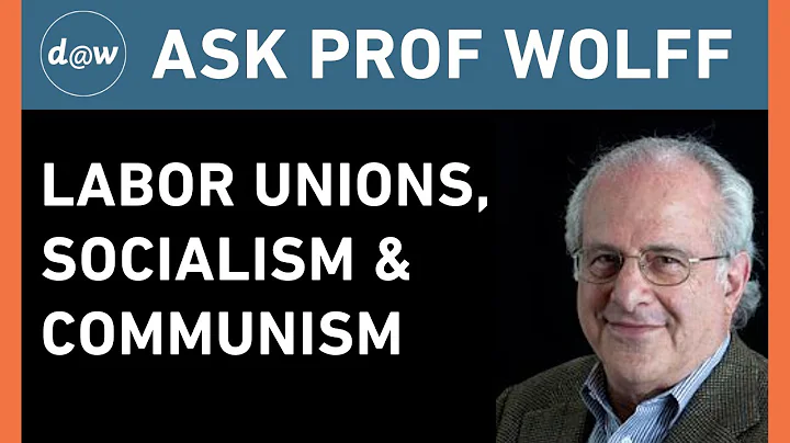 AskProfWolff: Labor Unions, Socialism & Communism