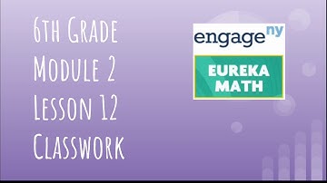 Engage NY // Eureka Math Grade 6 Module 2 Lesson 12 Classwork