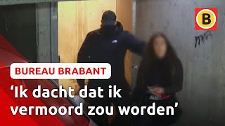 Vrouw (27) DOODSBANG tijdens OVERVAL | Bureau Brabant