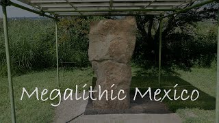 Ancient Mexico - There Are Also Megaliths