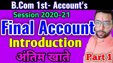 Final Accounts - Introduction & basics | b.com 1st year - Financial Accounting | Final accounts