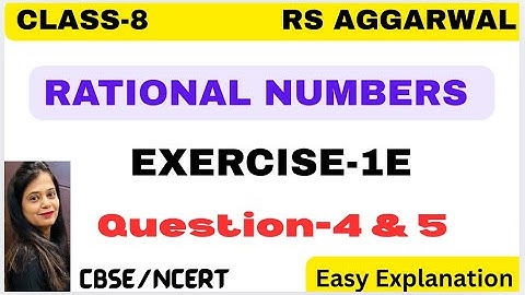 RATIONAL NUMBERS - Chapter 1 - Class 8 Maths - Exercise 1E - Question 4 & 5- RS AGGARWAL -CBSE/NCERT