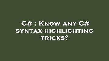 C# : Know any C# syntax-highlighting tricks?