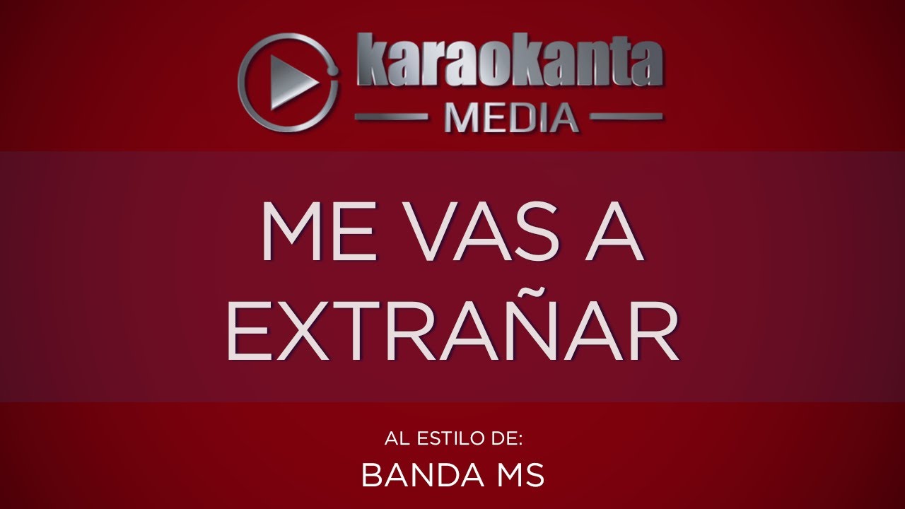 Karaokanta - Banda MS - Me vas a extrañar