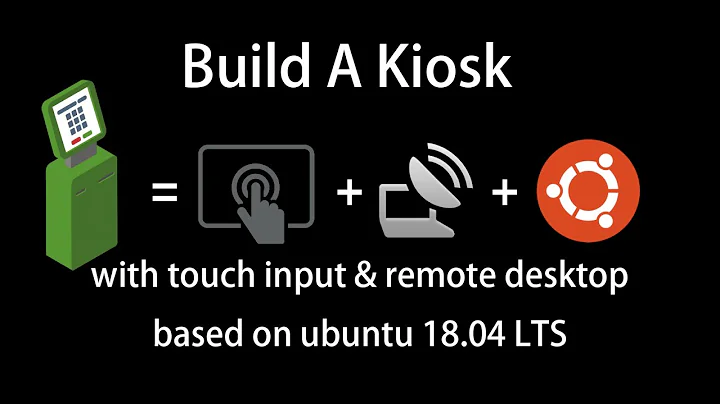 Build a kiosk with touch input and remote desktop on ubuntu 18.04