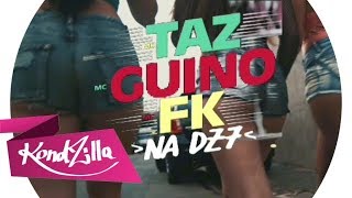 MC Taz, MC Guino e MC FK - Na DZ7 (GR6 Filmes)