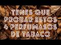 TENES QUE PROBAR ESTOS 4 PERFUMES DE TABACO