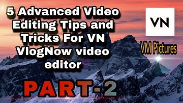 5 Advanced Video Editing Tips and Tricks For VN VlogNow video editor || Part-2 #vnvlognow#vmpictures