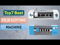 Top 7 Film Cutting Machine in 2025 | Best Film Cutting Machine on 2025